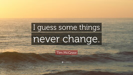 2125661-Tim-McGraw-Quote-I-guess-some-things-never-change.jpg