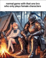 normal game with that one bro who only plays female characters.png