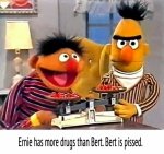 ernie-has-more-drugs-than-bert-bert-is-pissed-sesame-street-1441861582.jpg