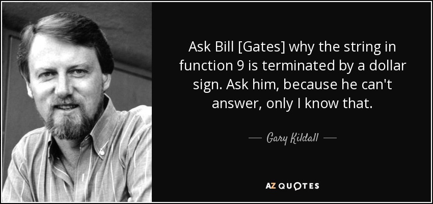 quote-ask-bill-gates-why-the-string-in-function-9-is-terminated-by-a-dollar-sign-ask-him-because-gary-kildall-80-18-50.jpg